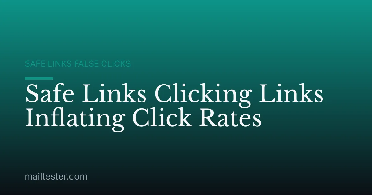 Safe Links Clicking Links Inflating Click Rates