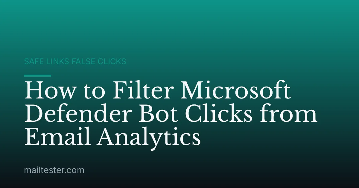 How to Filter Microsoft Defender Bot Clicks from Email Analytics
