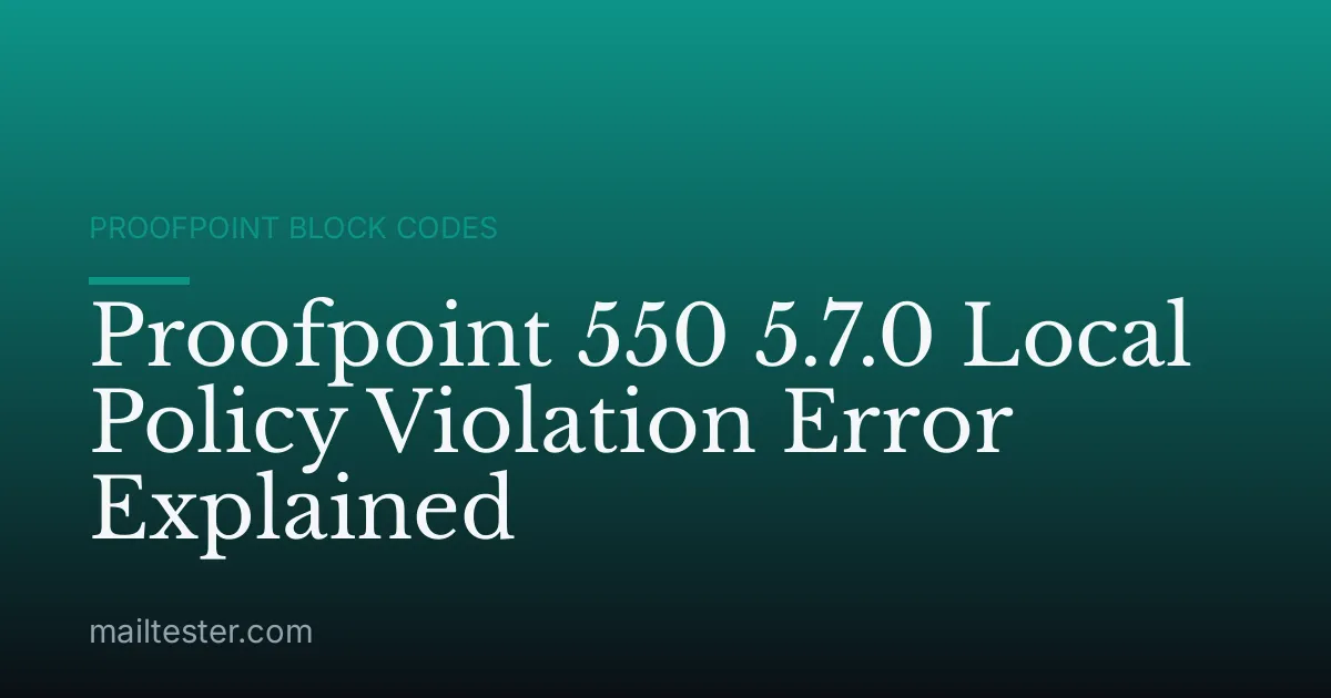 Proofpoint 550 5.7.0 Local Policy Violation Error Explained