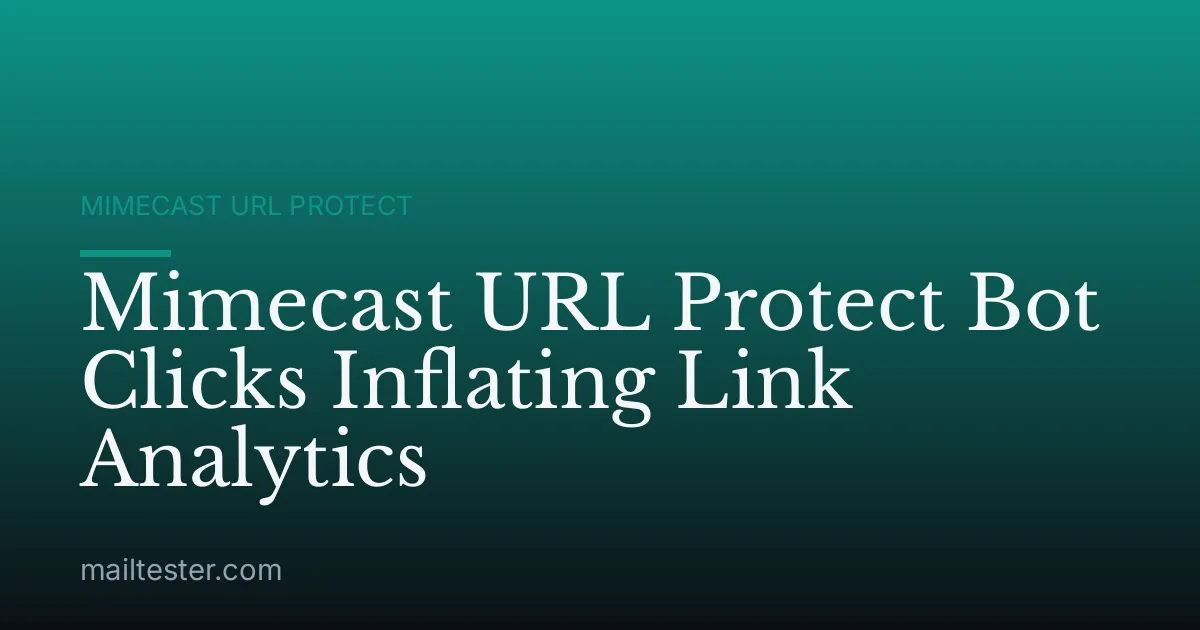 Mimecast URL Protect Bot Clicks Inflating Link Analytics