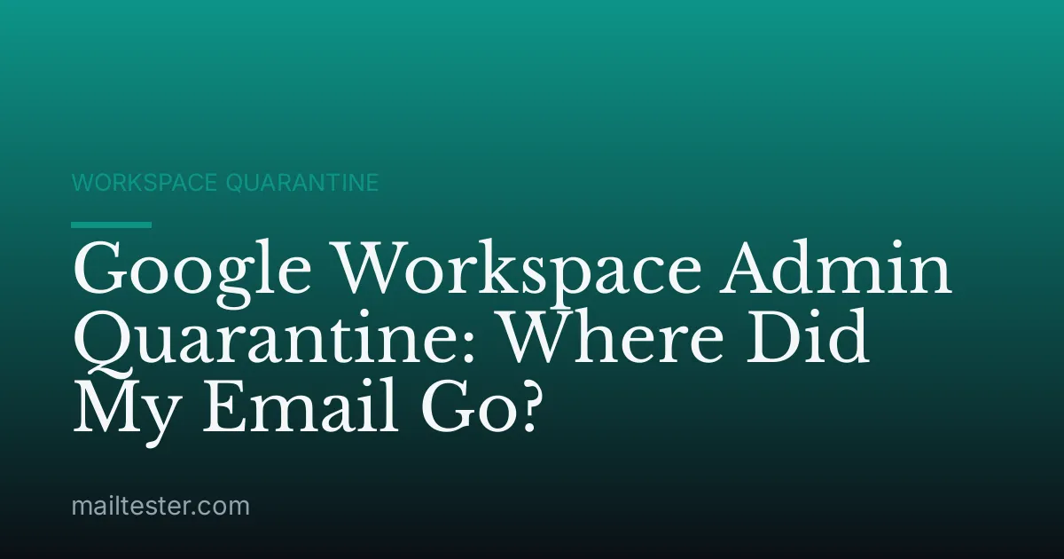 Google Workspace Admin Quarantine: Where Did My Email Go?