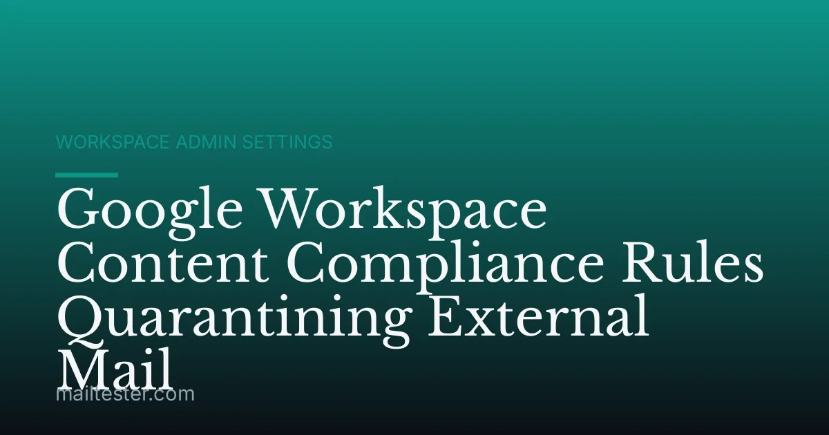 Google Workspace Content Compliance Rules Quarantining External Mail