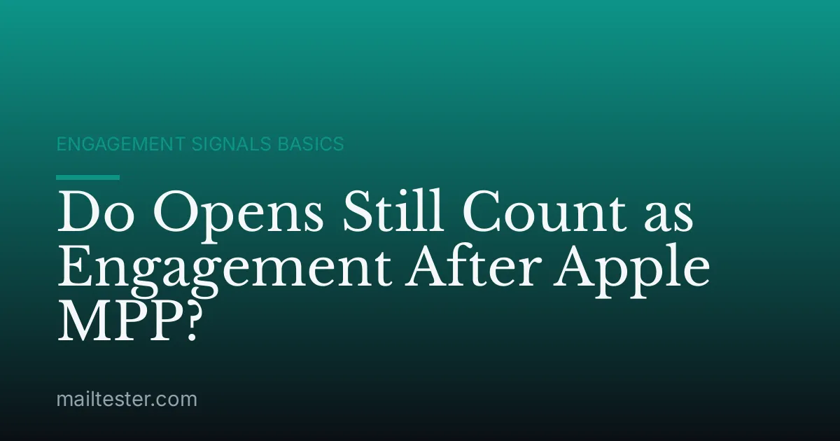 Do Opens Still Count as Engagement After Apple MPP?