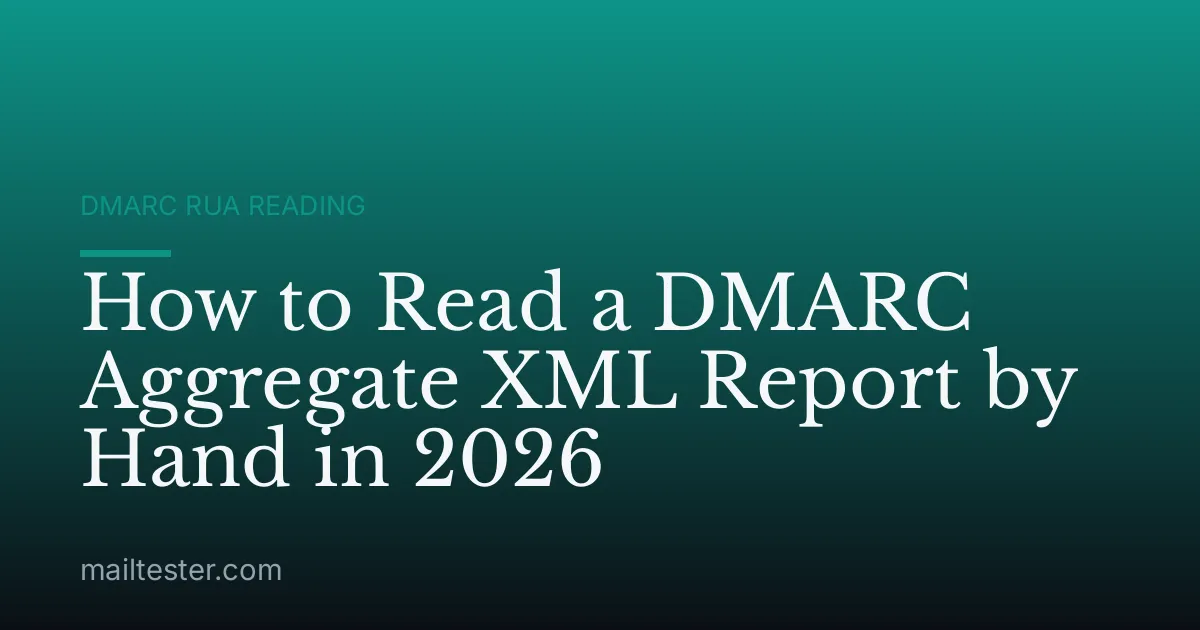 How to Read a DMARC Aggregate XML Report by Hand in 2026