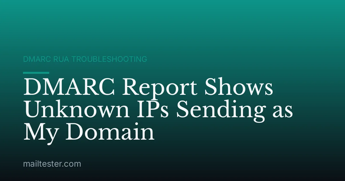 DMARC Report Shows Unknown IPs Sending as My Domain