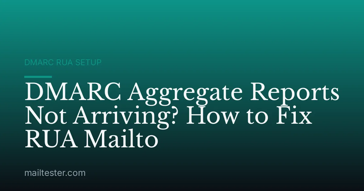 DMARC Aggregate Reports Not Arriving? How to Fix RUA Mailto