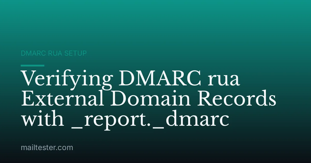 Verifying DMARC rua External Domain Records with _report._dmarc