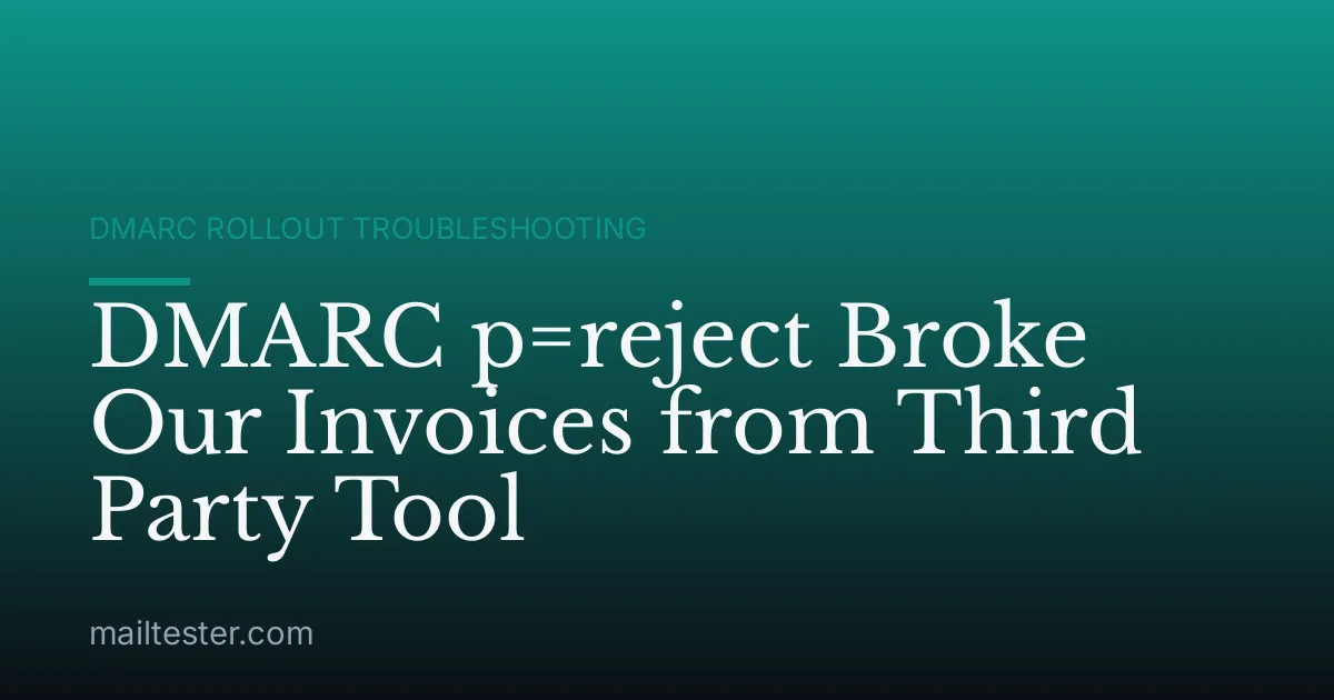 DMARC p=reject Broke Our Invoices from Third Party Tool