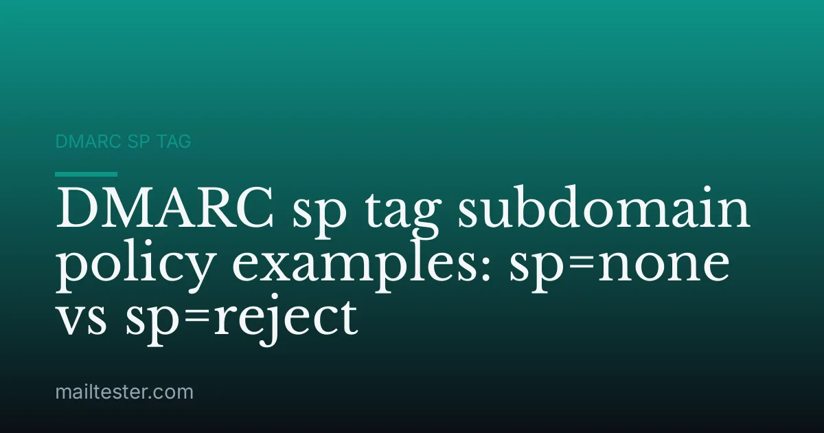 DMARC sp tag subdomain policy examples: sp=none vs sp=reject