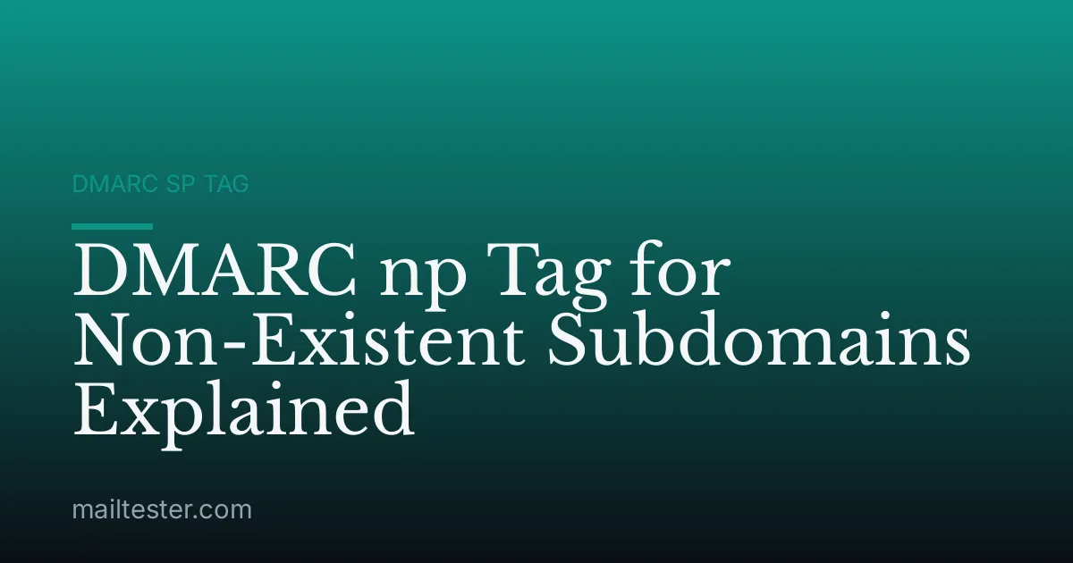DMARC np Tag for Non-Existent Subdomains Explained