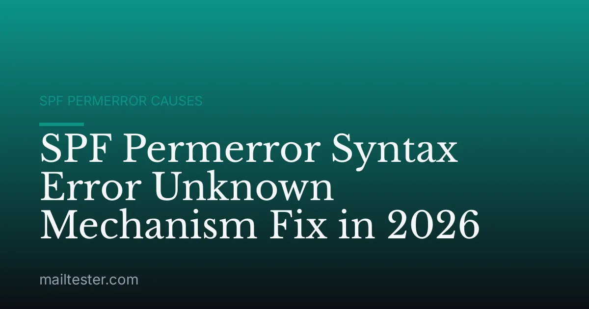 SPF Permerror Syntax Error Unknown Mechanism Fix in 2026