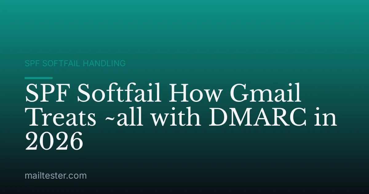 SPF Softfail How Gmail Treats ~all with DMARC in 2026