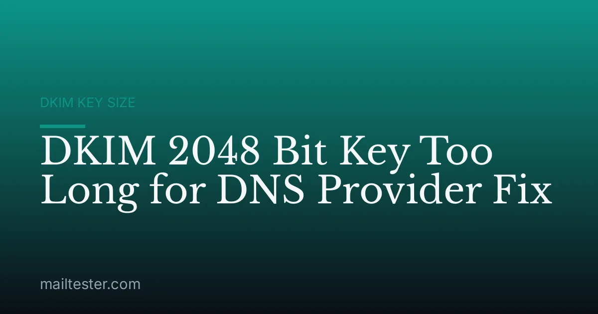 DKIM 2048 Bit Key Too Long for DNS Provider Fix