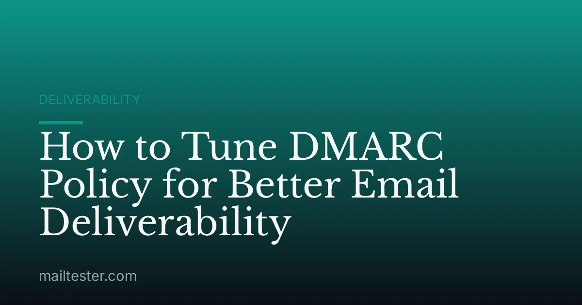How to Tune DMARC Policy for Better Email Deliverability