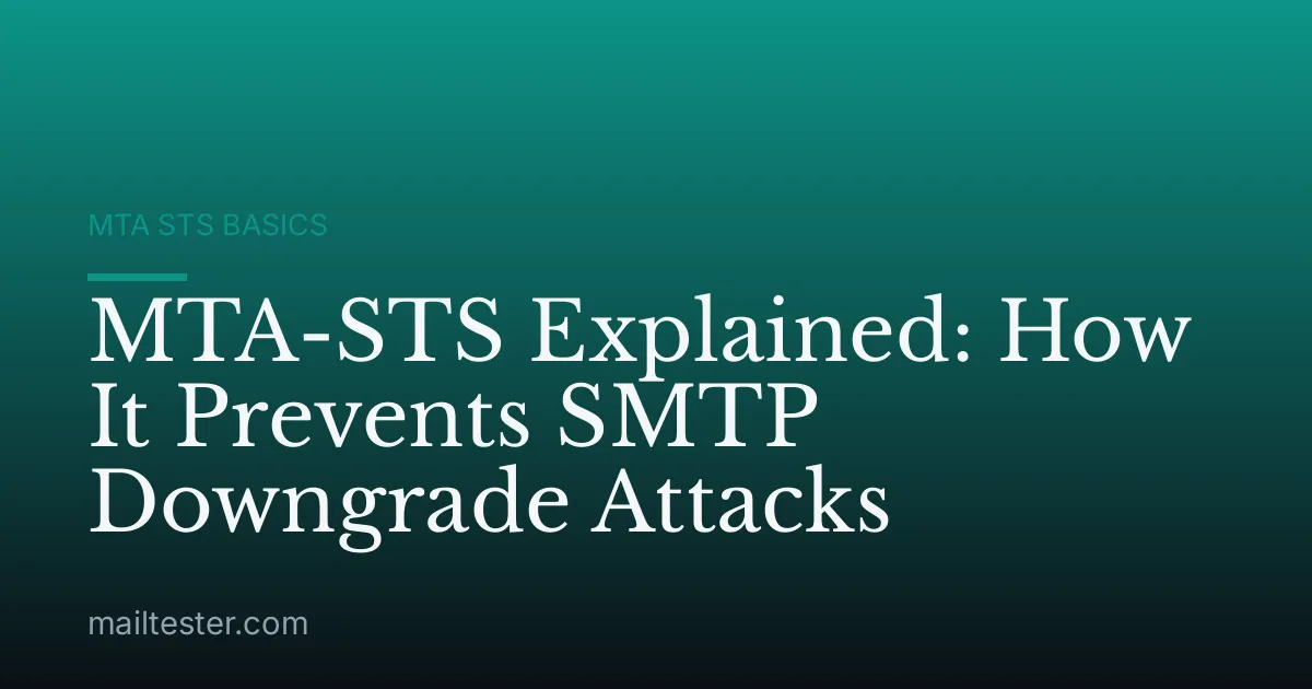MTA-STS Explained: How It Prevents SMTP Downgrade Attacks