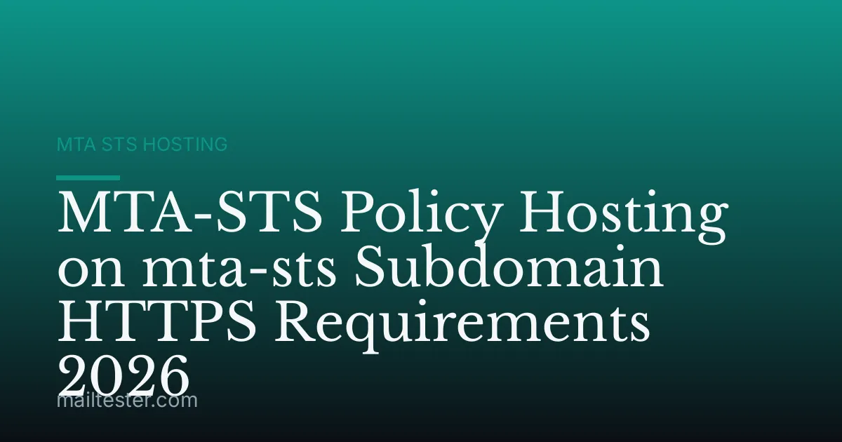 MTA-STS Policy Hosting on mta-sts Subdomain HTTPS Requirements 2026