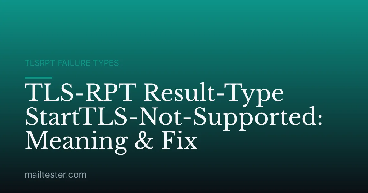 TLS-RPT Result-Type StartTLS-Not-Supported: Meaning & Fix