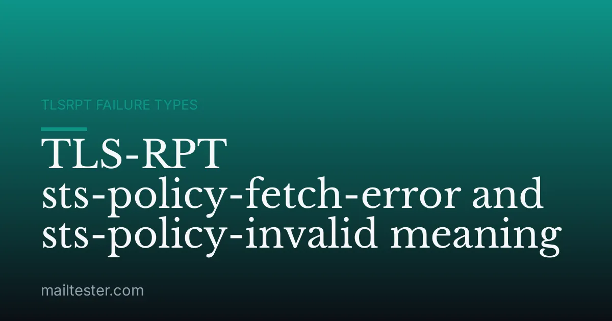 TLS-RPT sts-policy-fetch-error and sts-policy-invalid meaning