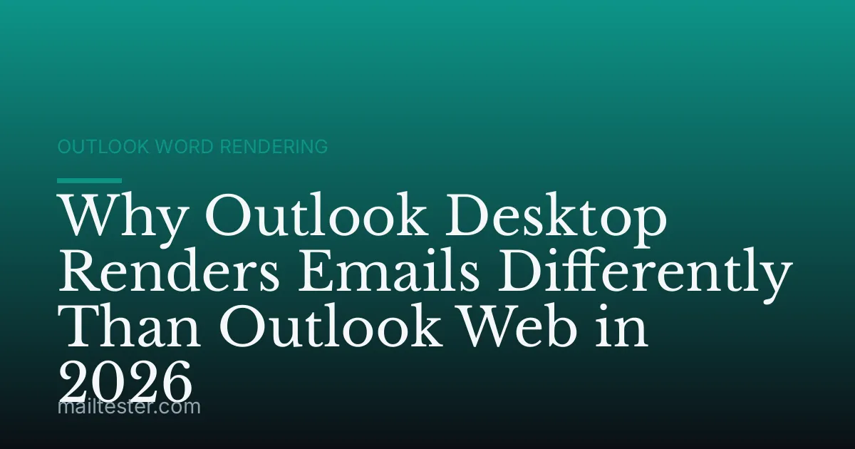 Why Outlook Desktop Renders Emails Differently Than Outlook Web in 2026