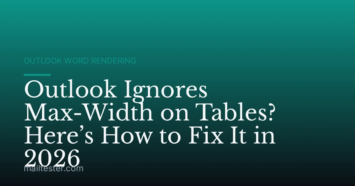 Outlook Ignores Max-Width on Tables? Here’s How to Fix It in 2026