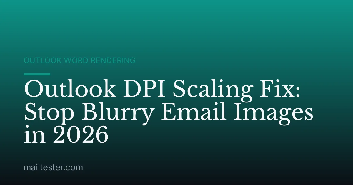 Outlook DPI Scaling Fix: Stop Blurry Email Images in 2026