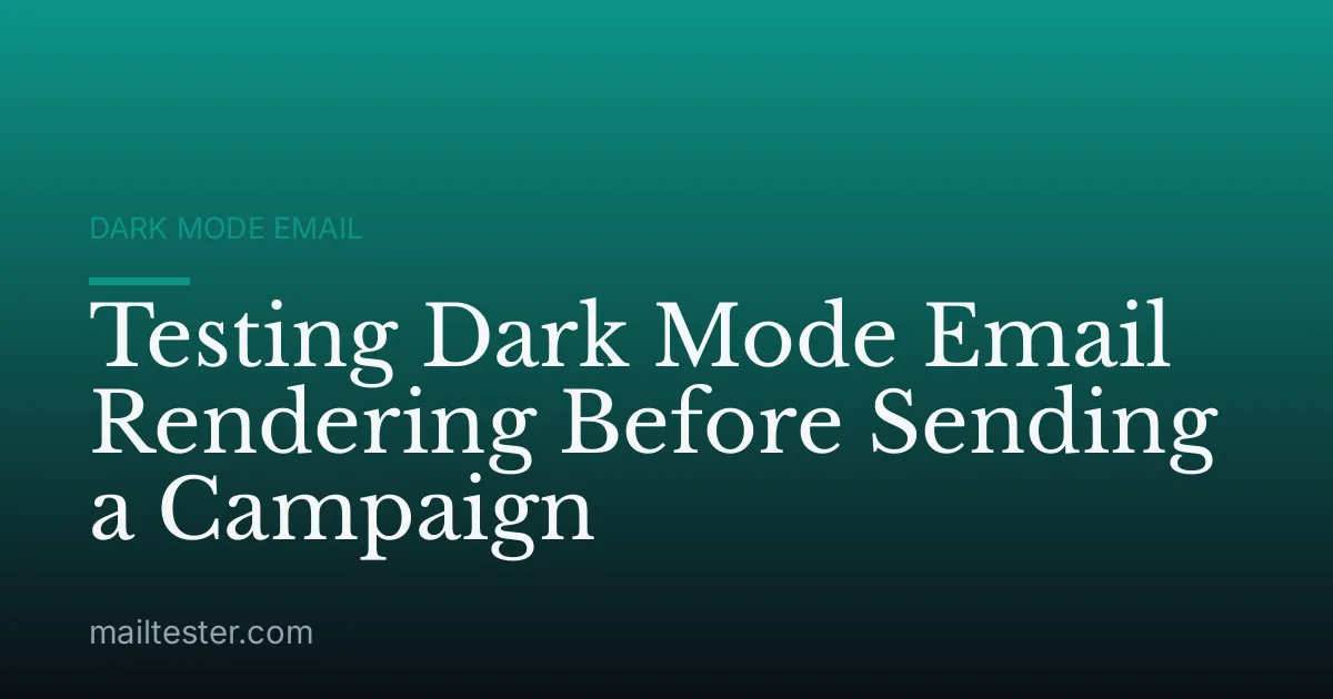 Testing Dark Mode Email Rendering Before Sending a Campaign