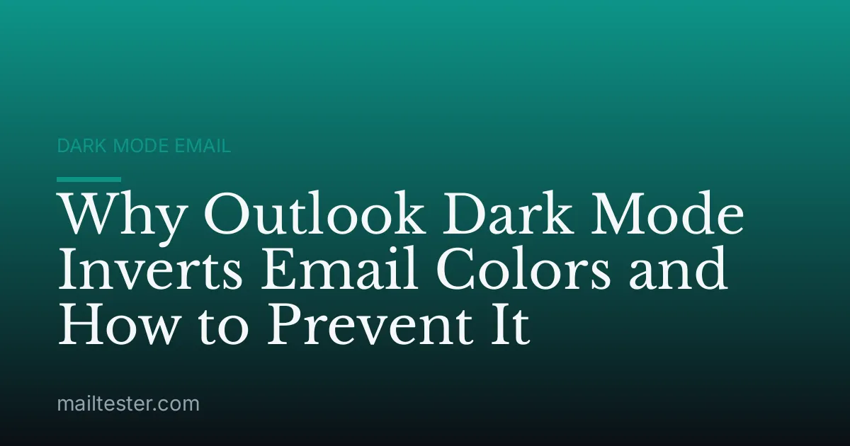Why Outlook Dark Mode Inverts Email Colors and How to Prevent It