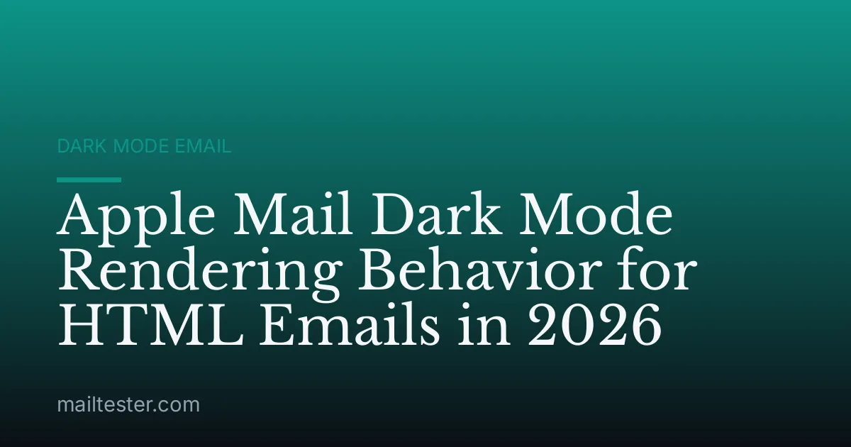 Apple Mail Dark Mode Rendering Behavior for HTML Emails in 2026
