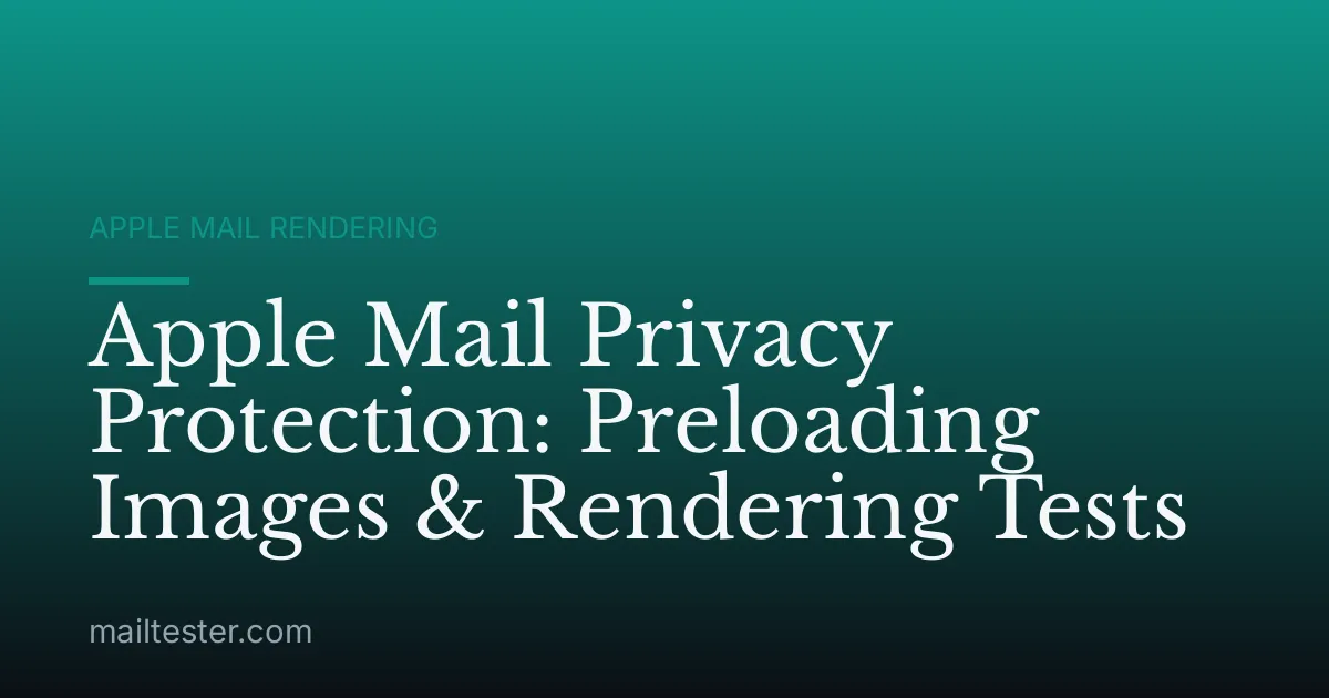 Apple Mail Privacy Protection: Preloading Images & Rendering Tests