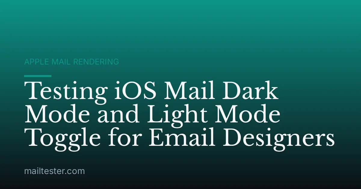 Testing iOS Mail Dark Mode and Light Mode Toggle for Email Designers