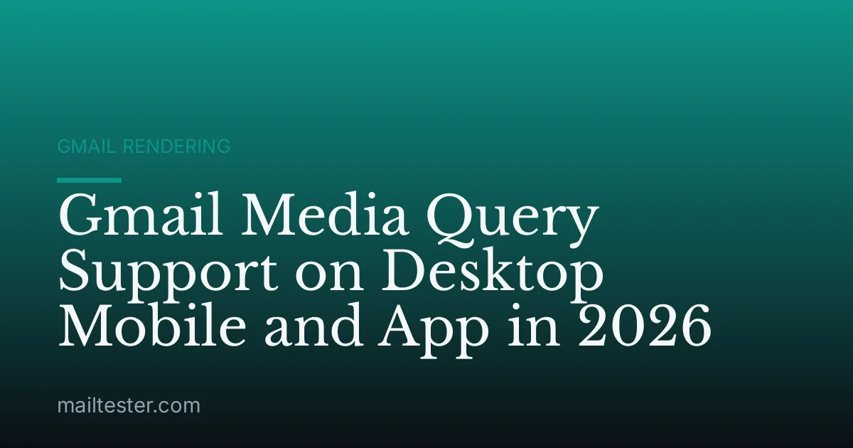 Gmail Media Query Support on Desktop Mobile and App in 2026
