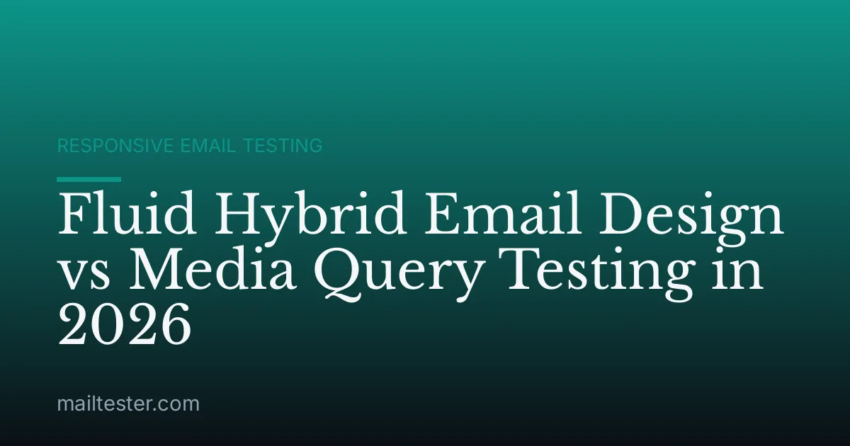 Fluid Hybrid Email Design vs Media Query Testing in 2026