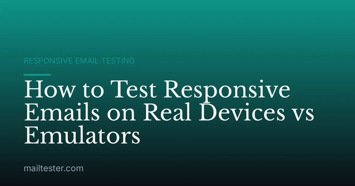 How to Test Responsive Emails on Real Devices vs Emulators