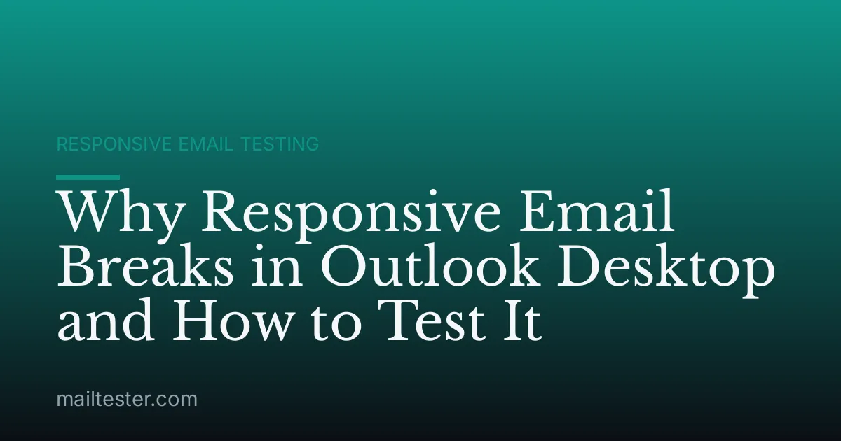 Why Responsive Email Breaks in Outlook Desktop and How to Test It
