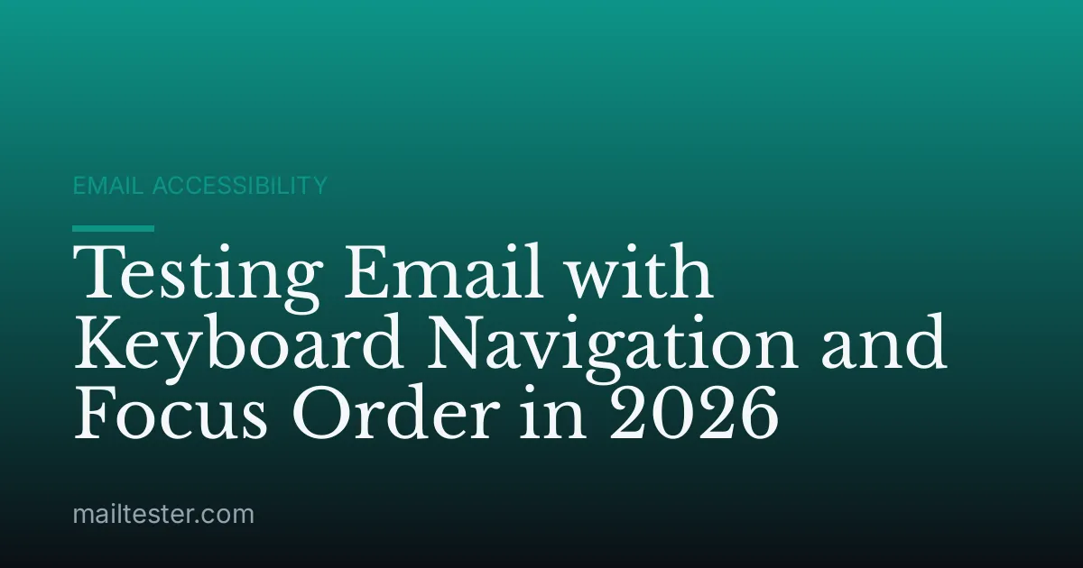 Testing Email with Keyboard Navigation and Focus Order in 2026