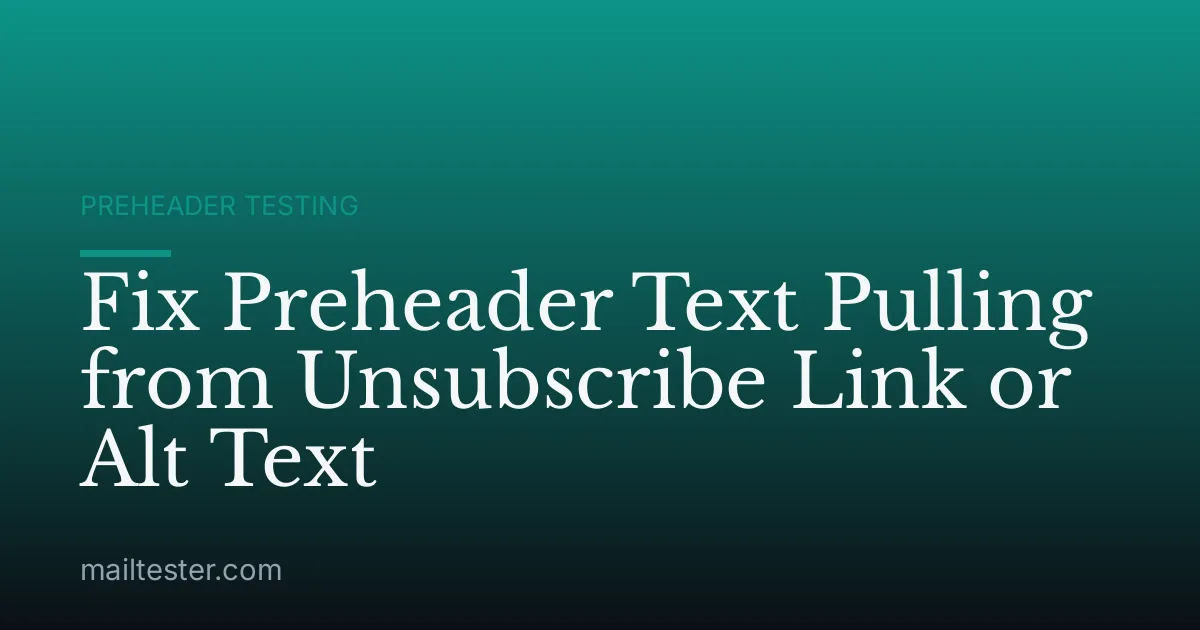 Fix Preheader Text Pulling from Unsubscribe Link or Alt Text