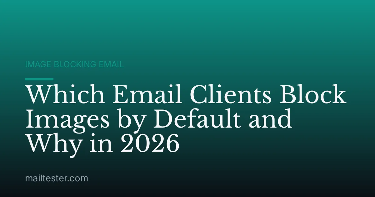 Which Email Clients Block Images by Default and Why in 2026
