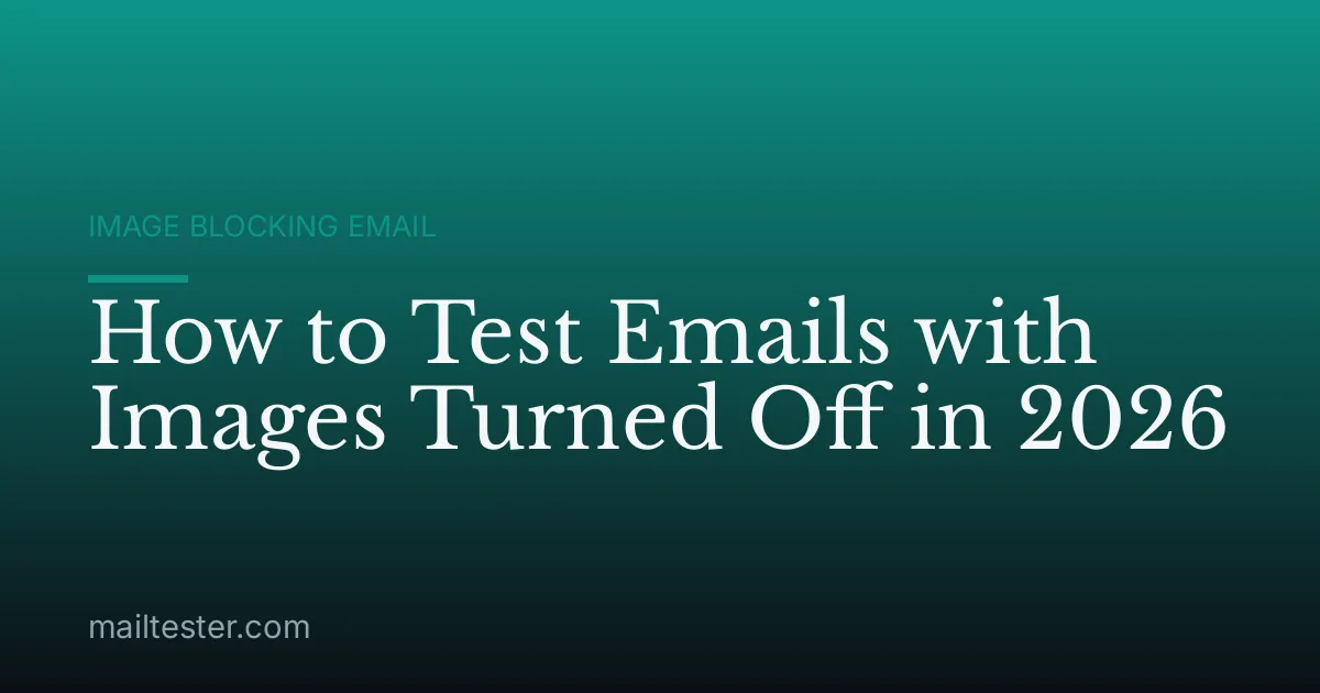 How to Test Emails with Images Turned Off in 2026