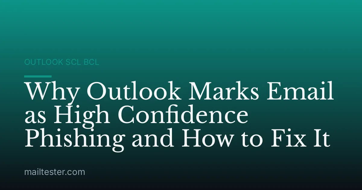 Why Outlook Marks Email as High Confidence Phishing and How to Fix It