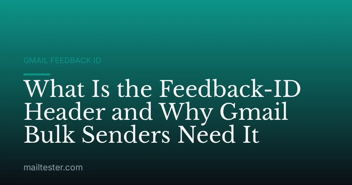 What Is the Feedback-ID Header and Why Gmail Bulk Senders Need It
