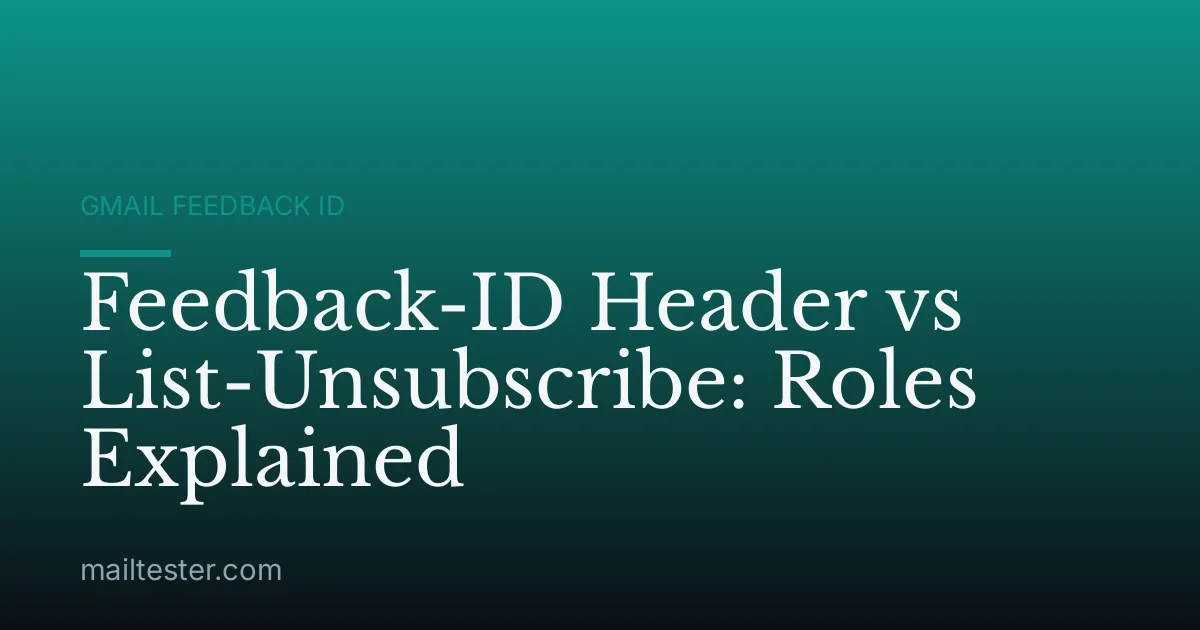 Feedback-ID Header vs List-Unsubscribe: Roles Explained