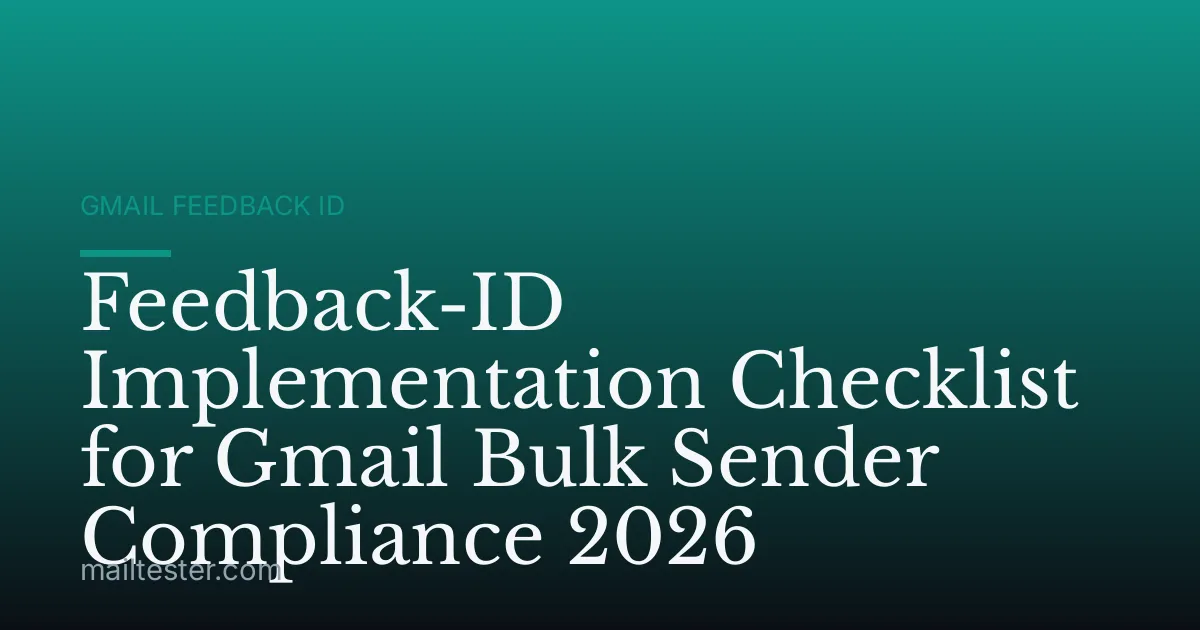 Feedback-ID Implementation Checklist for Gmail Bulk Sender Compliance 2026