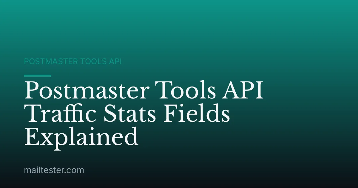Postmaster Tools API Traffic Stats Fields Explained