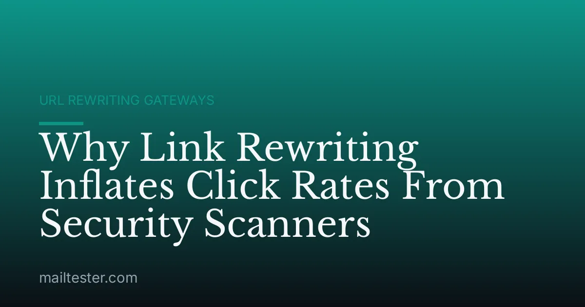 Why Link Rewriting Inflates Click Rates From Security Scanners