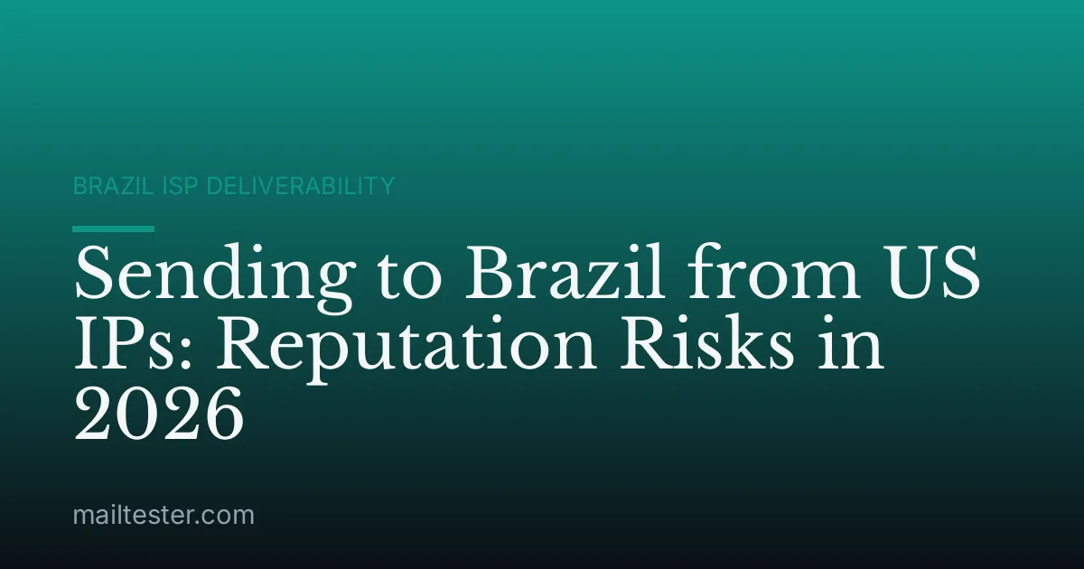 Sending to Brazil from US IPs: Reputation Risks in 2026