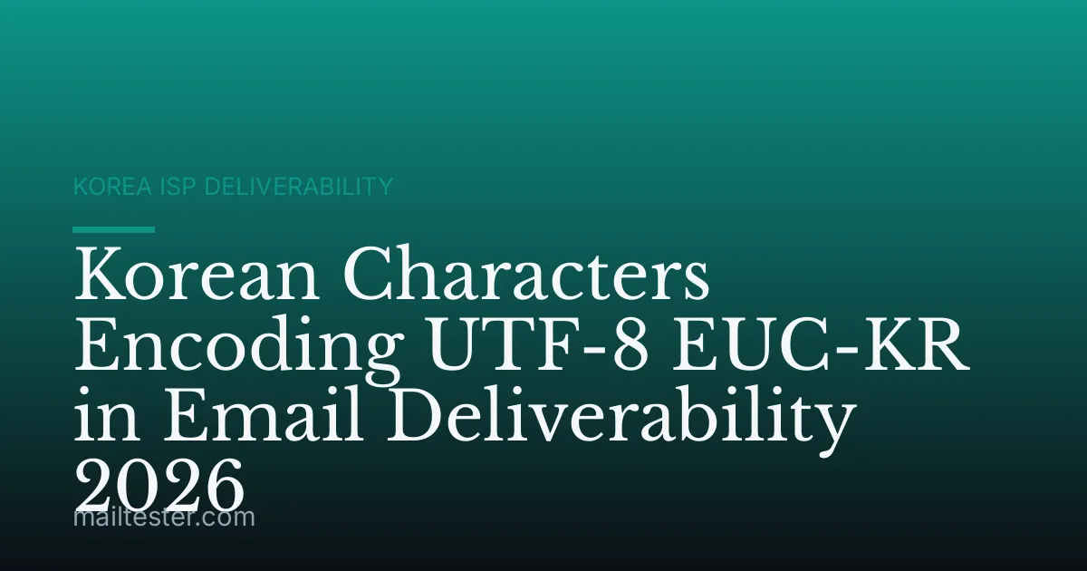 Korean Characters Encoding UTF-8 EUC-KR in Email Deliverability 2026