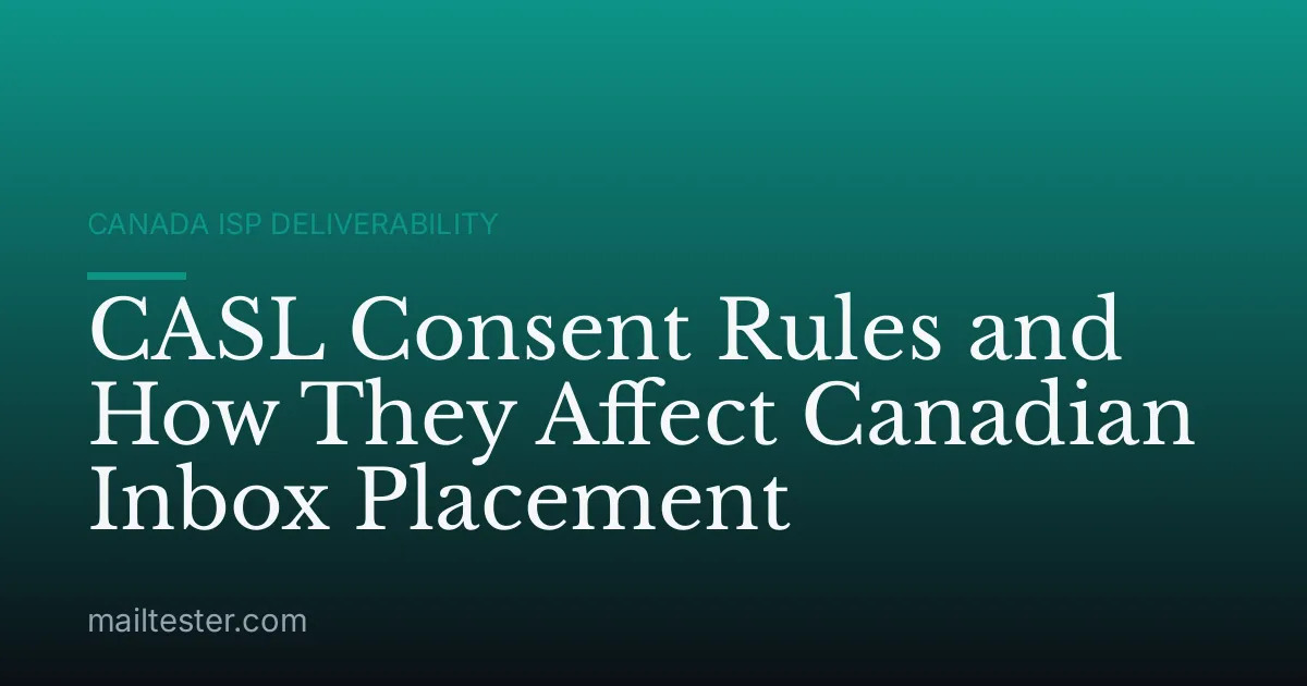 CASL Consent Rules and How They Affect Canadian Inbox Placement