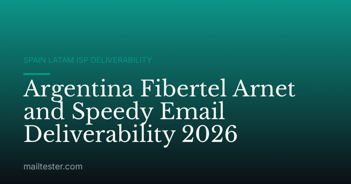 Argentina Fibertel Arnet and Speedy Email Deliverability 2026