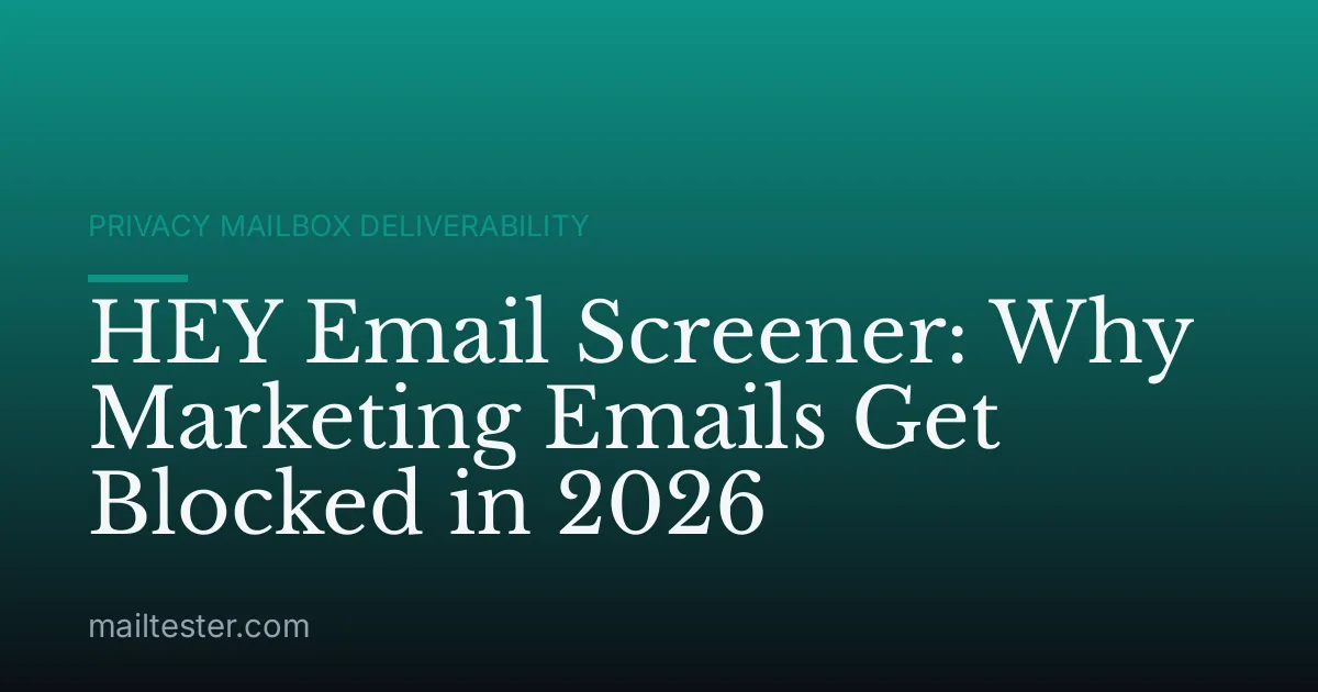 HEY Email Screener: Why Marketing Emails Get Blocked in 2026
