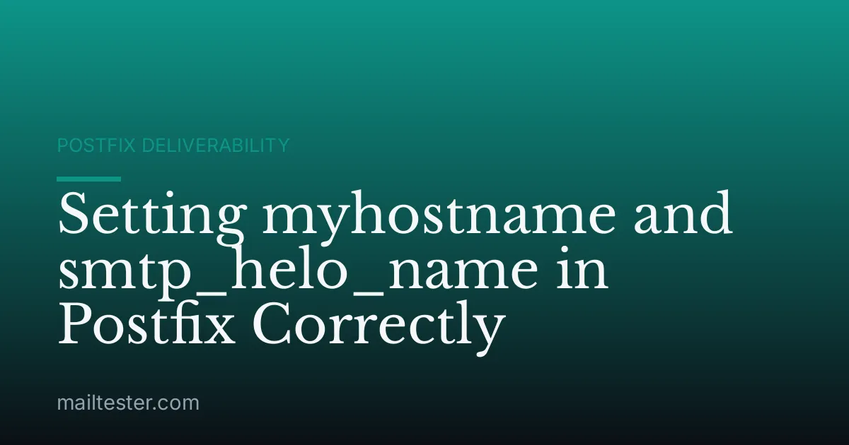 Setting myhostname and smtp_helo_name in Postfix Correctly